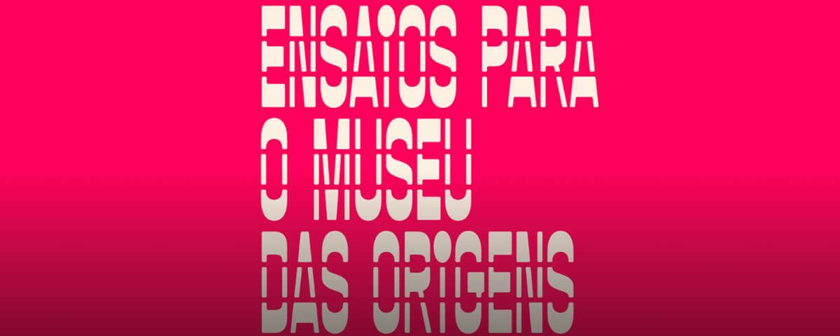 Banner da exposição "Ensaios para o Museu das Origens" possui a cor. rosa. 